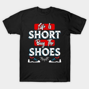 Life is Short buy the Shoes T-Shirt